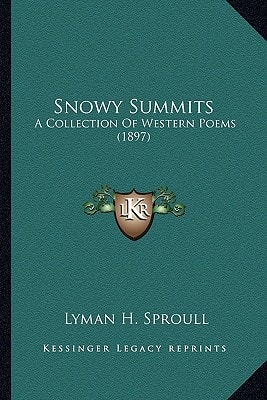 Snowy Summits: A Collection Of Western Poems (1897)