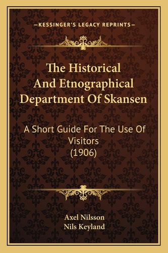 The Historical And Etnographical Department Of Skansen: A Short Guide For The Use Of Visitors (1906)