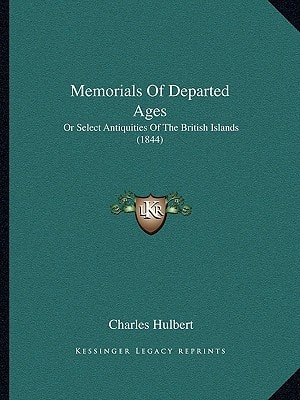 Memorials Of Departed Ages: Or Select Antiquities Of The British Islands (1844)