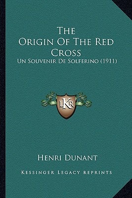 The Origin Of The Red Cross: Un Souvenir De Solferino (1911)