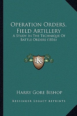 Operation Orders, Field Artillery: A Study In The Technique Of Battle Orders (1816)