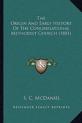 The Origin And Early History Of The Congregational Methodist Church (1881)