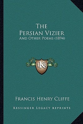 The Persian Vizier: And Other Poems (1894)