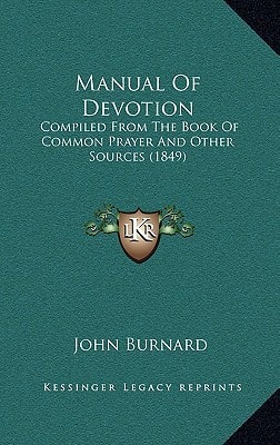 Manual Of Devotion: Compiled From The Book Of Common Prayer And Other Sources (1849)