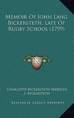 Memoir Of John Lang Bickersteth, Late Of Rugby School (1799)