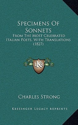 Specimens Of Sonnets: From The Most Celebrated Italian Poets, With Translations (1827)