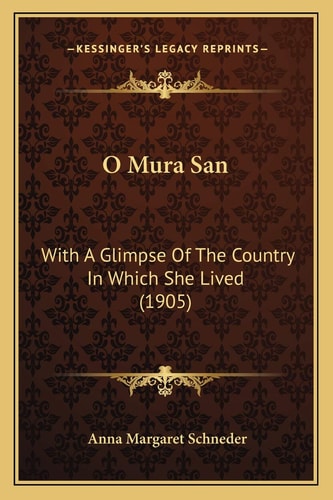 O Mura San: With A Glimpse Of The Country In Which She Lived (1905)