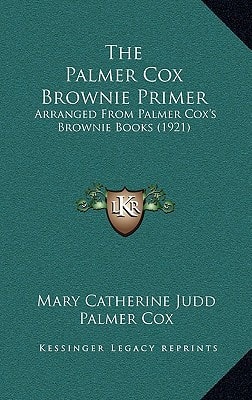 The Palmer Cox Brownie Primer: Arranged From Palmer Cox's Brownie Books (1921)