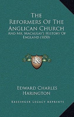 The Reformers Of The Anglican Church: And Mr. Macaulay's History Of England (1850)