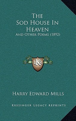 The Sod House In Heaven: And Other Poems (1892)