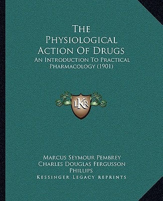 The Physiological Action Of Drugs: An Introduction To Practical Pharmacology (1901)