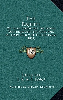 The Rajniti: Or Tales, Exhibiting The Moral Doctrines And The Civil And Military Policy Of The Hindoos (1853)