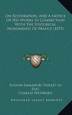 On Restoration, And A Notice Of His Works In Connection With The Historical Monuments Of France (1875)