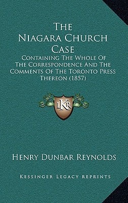 The Niagara Church Case: Containing The Whole Of The Correspondence And The Comments Of The Toronto Press Thereon (1857)