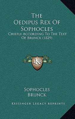The Oedipus Rex Of Sophocles: Chiefly According To The Text Of Brunck (1829)