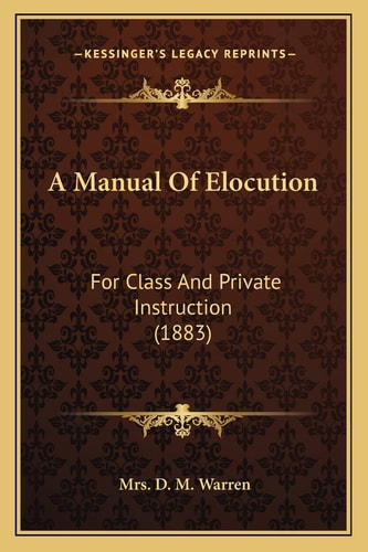 A Manual Of Elocution: For Class And Private Instruction (1883)