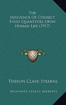 The Influence Of Correct Food Quantities Upon Human Life (1917)