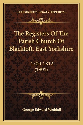 The Registers Of The Parish Church Of Blacktoft, East Yorkshire: 1700-1812 (1901)