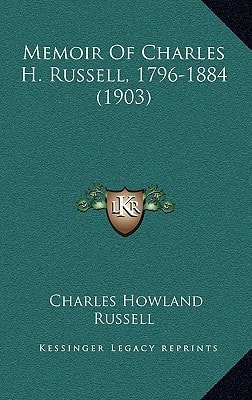 Memoir Of Charles H. Russell, 1796-1884 (1903)