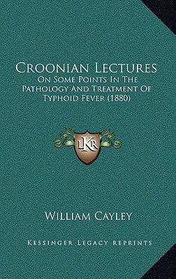Croonian Lectures: On Some Points In The Pathology And Treatment Of Typhoid Fever (1880)