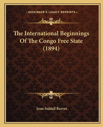 The International Beginnings Of The Congo Free State (1894)