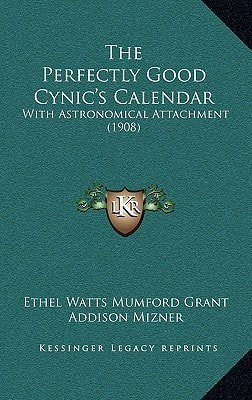 The Perfectly Good Cynic's Calendar: With Astronomical Attachment (1908)