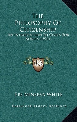 The Philosophy Of Citizenship: An Introduction To Civics For Adults (1921)