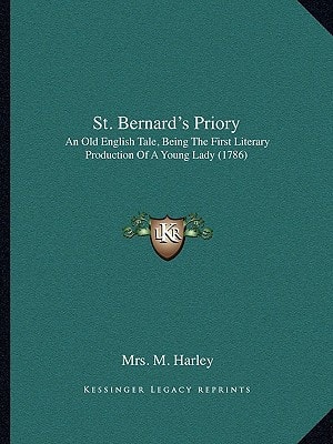 St. Bernard's Priory: An Old English Tale, Being The First Literary Production Of A Young Lady (1786)