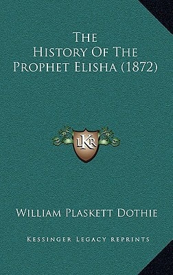 The History Of The Prophet Elisha (1872)