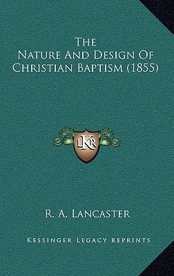 The Nature And Design Of Christian Baptism (1855)