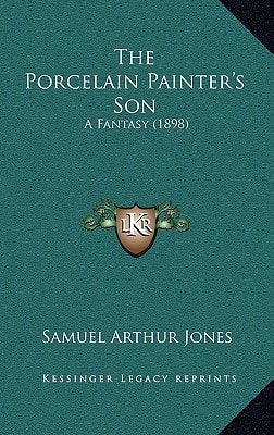 The Porcelain Painter's Son: A Fantasy (1898)