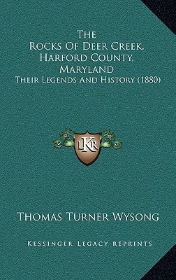 The Rocks Of Deer Creek, Harford County, Maryland: Their Legends And History (1880)