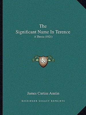 The Significant Name In Terence: A Thesis (1921)