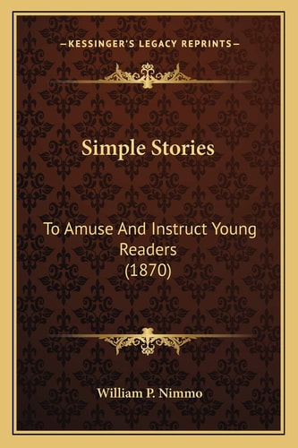 Simple Stories: To Amuse And Instruct Young Readers (1870)