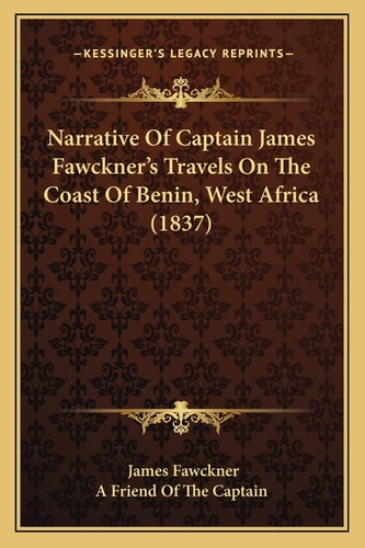 Narrative Of Captain James Fawckner's Travels On The Coast Of Benin, West Africa (1837)