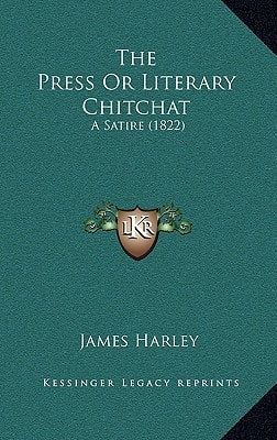 The Press Or Literary Chitchat: A Satire (1822)