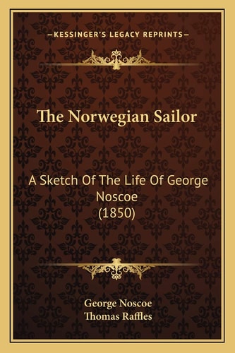The Norwegian Sailor: A Sketch Of The Life Of George Noscoe (1850)