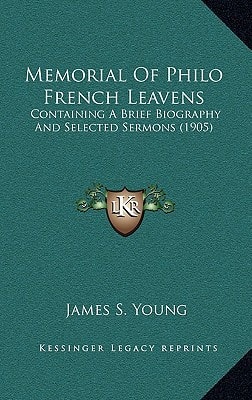 Memorial Of Philo French Leavens: Containing A Brief Biography And Selected Sermons (1905)