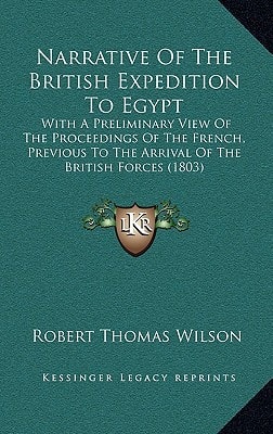 Narrative Of The British Expedition To Egypt: With A Preliminary View Of The Proceedings Of The French, Previous To The Arrival Of The British Forces (1803)