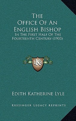 The Office Of An English Bishop: In The First Half Of The Fourteenth Century (1903)