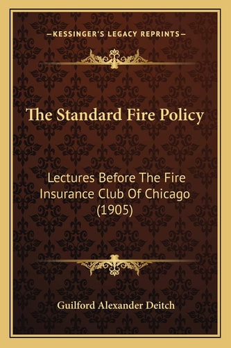 The Standard Fire Policy: Lectures Before The Fire Insurance Club Of Chicago (1905)