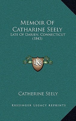 Memoir Of Catharine Seely: Late Of Darien, Connecticut (1843)