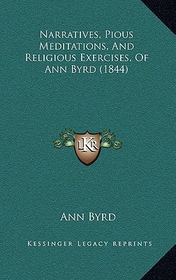 Narratives, Pious Meditations, And Religious Exercises, Of Ann Byrd (1844)