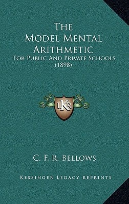 The Model Mental Arithmetic: For Public And Private Schools (1898)