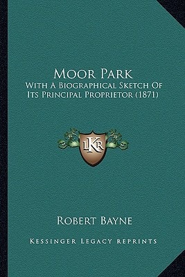 Moor Park: With A Biographical Sketch Of Its Principal Proprietor (1871)