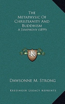 The Metaphysic of Christianity and Buddhism: A Symphony (1899)
