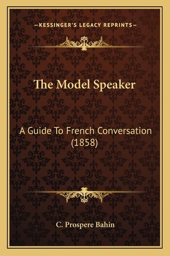 The Model Speaker: A Guide To French Conversation (1858)