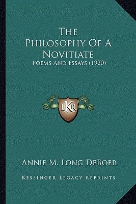 The Philosophy Of A Novitiate: Poems And Essays (1920)
