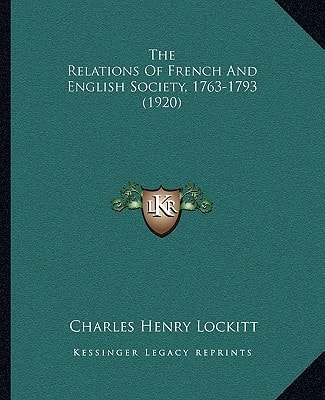 The Relations Of French And English Society, 1763-1793 (1920)