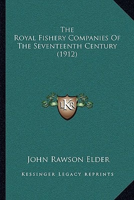 The Royal Fishery Companies Of The Seventeenth Century (1912)